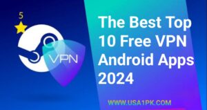 The Best Top 10 Free VPN Android Apps 2024