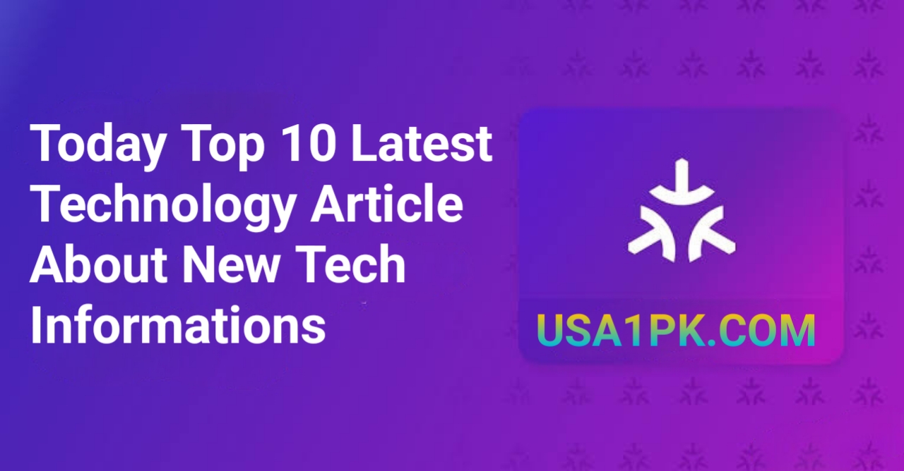 Today Top 10 Latest Technology Article About New Tech Informations